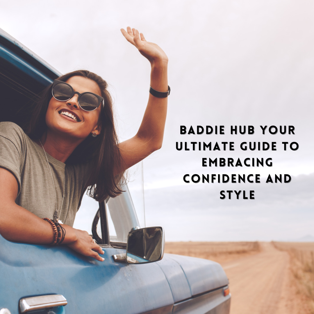 Baddie Hub Your Ultimate Guide to Embracing Confidence and Style